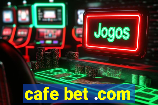 cafe bet .com